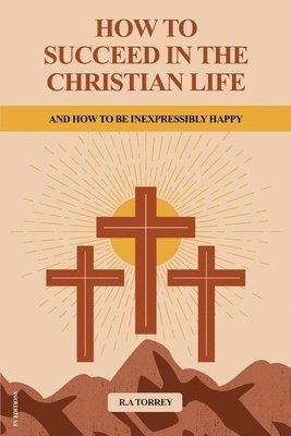 Reuben Archer Torrey - How to Succeed in the Christian Life, Häftad