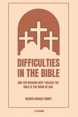 bokomslag Difficulties in the Bible: And Ten Reasons Why I Believe the Bible is the Word of God (Easy to Read Layout)