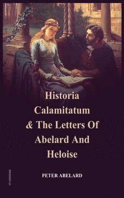 Peter Abelard - Historia Calamitatum and the Letters of Abelard and Heloise, Inbunden