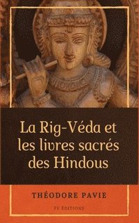 bokomslag La Rig-Vda et les livres sacrs des Hindous