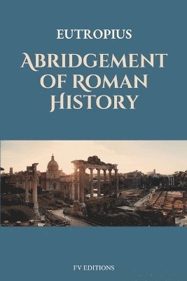 Eutropius - Abridgement of Roman History, Häftad