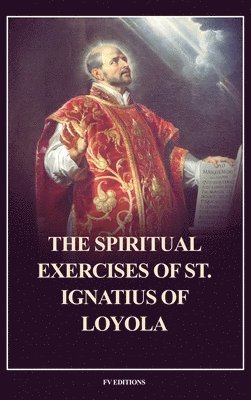 bokomslag The Spiritual Exercises of St. Ignatius of Loyola: Easy to Read Layout