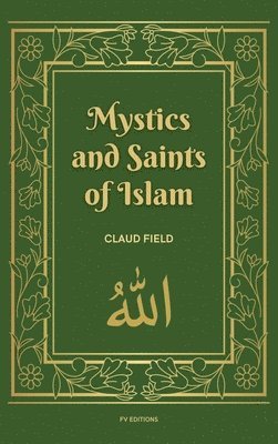 Claud Field - Mystics and Saints of Islam, Inbunden