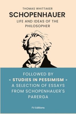 bokomslag Schopenhauer: Life and ideas of the philosopher, followed by Studies in Pessimism a selection of essays from Schopenhauer's Parerga