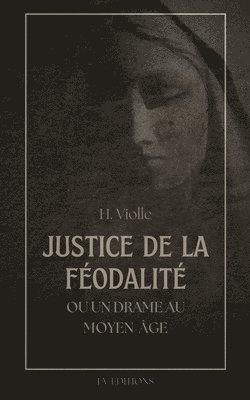 bokomslag Justice de la Féodalité: ou un drame au Moyen-âge
