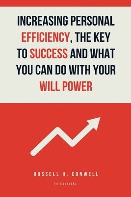 Increasing Personal Efficiency, The Key to Success and What you can do with your will power