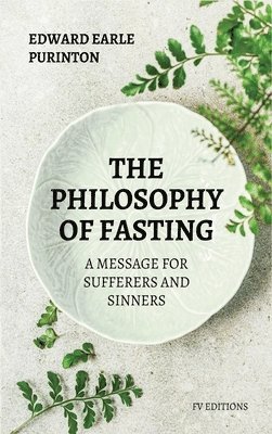 Edward Earle Purinton - Philosophy of Fasting, Inbunden