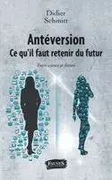 Didier Schmitt - Antéversion. Ce qu'il faut retenir du futur, Häftad. Tillgänglighet: Lägg i varukorg