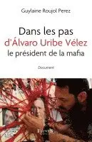 Guylaine Roujol Perez - Dans les pas d'Álvaro Uribe Vélez le président de la mafia, Häftad. Tillgänglighet: Lägg i varukorg