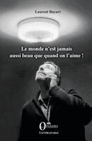 Bayart Laurent - monde n'est jamais aussi beau que quand on l'aime!, Häftad