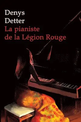 Denys Detter, Denys DETTER - Pianiste de la Légion Rouge, Häftad. Tillgänglighet: Tillfälligt slut