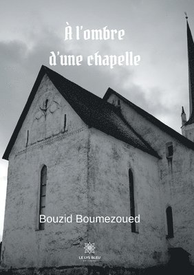 bokomslag A l'ombre d'une chapelle