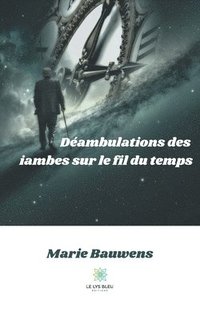bokomslag Déambulations des iambes sur le fil du temps