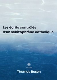 bokomslag Les écrits contrôlés d'un schizophrène catholique