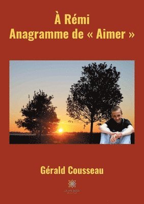 A Remi, Anagramme de Aimer 1