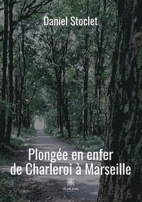 bokomslag Plongée en enfer de Charleroi à Marseille