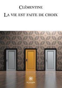 bokomslag La vie est faite de choix