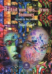 bokomslag Il était une fois... trois femmes