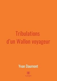 bokomslag Tribulations d'un Wallon voyageur