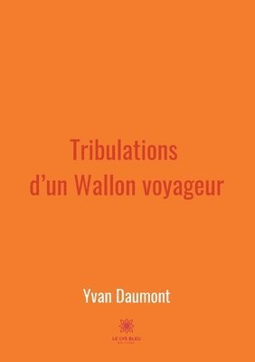 bokomslag Tribulations d'un Wallon voyageur