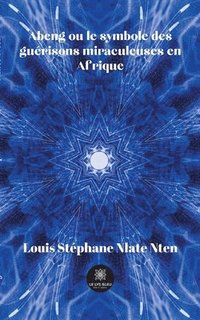 bokomslag Abeng ou le symbole des guérisons miraculeuses en Afrique