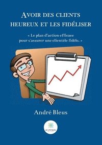 bokomslag Avoir des clients heureux et les fidéliser
