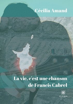 bokomslag La vie, c'est une chanson de Francis Cabrel