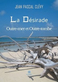 bokomslag La Desirade Outre-mer et Outre-tombe