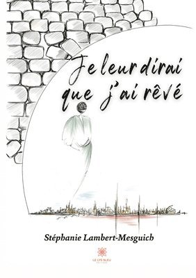 bokomslag Je leur dirai que j'ai rêvé