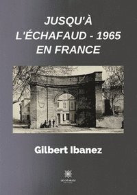 bokomslag Jusqu'a l'echafaud - 1965 en France