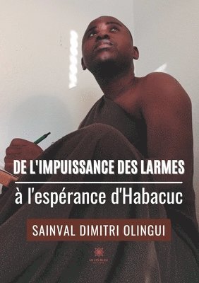 bokomslag De l'impuissance des larmes a l'esperance d'Habacuc