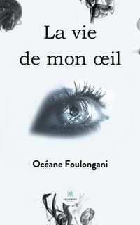 bokomslag La vie de mon oeil