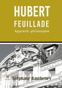 bokomslag Hubert Feuillade, apprenti philosophe
