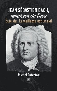 bokomslag Jean Sébastien Bach, musicien de Dieu