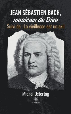 bokomslag Jean Sébastien Bach, musicien de Dieu