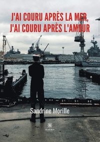 bokomslag J'ai couru après la mer, j'ai couru après l'amour