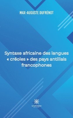 Max-Auguste Dufrénot - Syntaxe africaine des langues créoles des pays antillais francophones, Häftad