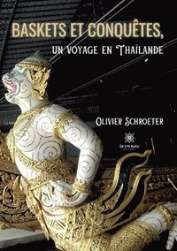 bokomslag Baskets et conquêtes, un voyage en Thaïlande