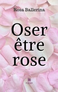 bokomslag Oser être rose