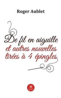 bokomslag De fil en aiguille et autres nouvelles tirées à 4 épingles