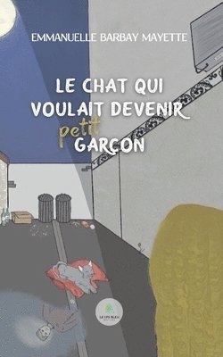 bokomslag Le chat qui voulait devenir petit garcon