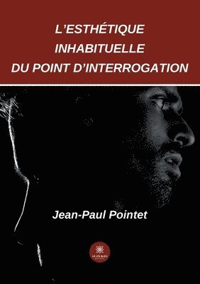bokomslag L'esthétique inhabituelle du point d'interrogation