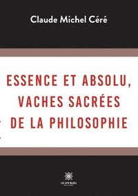 bokomslag Essence et absolu, vaches sacrées de la philosophie