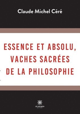 bokomslag Essence et absolu, vaches sacres de la philosophie