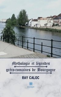 bokomslag Mythologie et legendes greco-romaines de Bourgogne