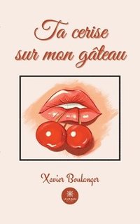 bokomslag Ta cerise sur mon gâteau