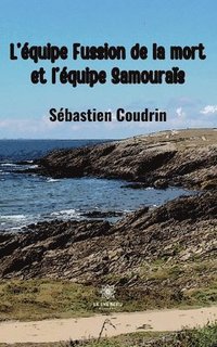 bokomslag L'équipe Fussion de la mort et l'équipe Samouraïs