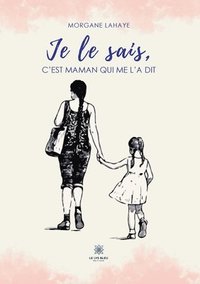 bokomslag Je le sais, c'est maman qui me l'a dit