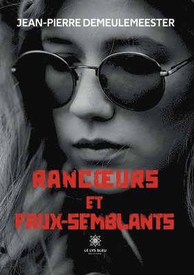 bokomslag Rancoeurs et faux-semblants