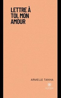 bokomslag Lettre a toi, mon amour